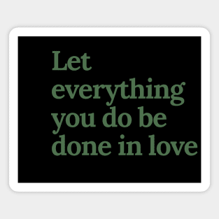 Let everything you do be done in love Magnet